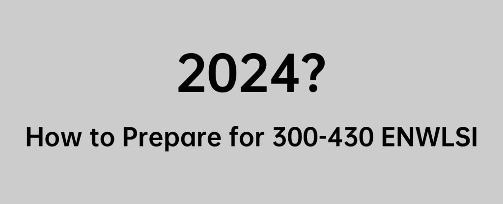 300-430 ENWLSI 2024